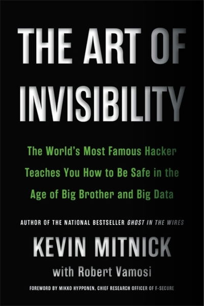 Cover for Kevin D. Mitnick · The Art of Invisibility: The World's Most Famous Hacker Teaches You How to Be Safe in the Age of Big Brother and Big Data (Paperback Book) (2019)