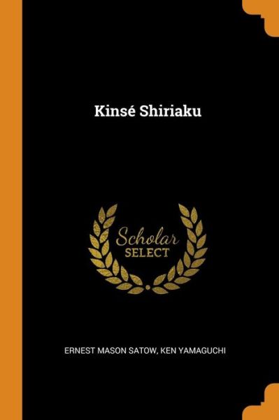 Kinse Shiriaku - Ernest Mason Satow - Livres - Franklin Classics Trade Press - 9780344352522 - 27 octobre 2018