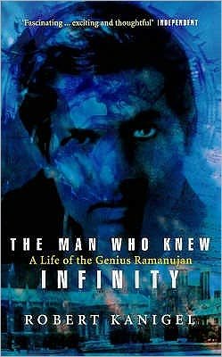 The Man Who Knew Infinity: A Life of the Genius Ramanujan - Robert Kanigel - Books - Little, Brown Book Group - 9780349104522 - December 10, 1992