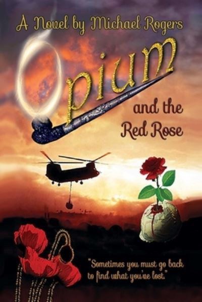 Opium and the Red Rose - Michael Rogers - Books - Lulu.com - 9780359442522 - March 6, 2020