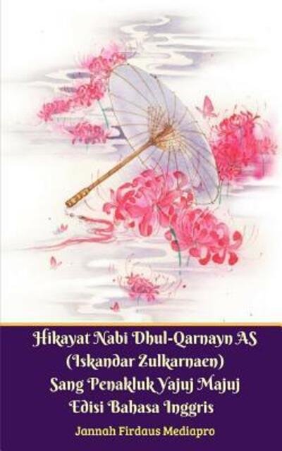 Cover for Jannah Firdaus Mediapro · Hikayat Nabi Dhul-Qarnayn AS (Iskandar Zulkarnaen) Sang Penakluk Yajuj Majuj Edisi Bahasa Inggris Standar Version (Taschenbuch) (2024)