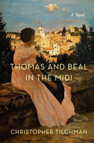 Cover for Christopher Tilghman · Thomas and Beal in the Midi: A Novel (Innbunden bok) (2019)