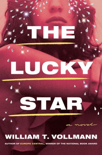 Cover for William T. Vollmann · The Lucky Star: A Novel (Hardcover Book) (2020)