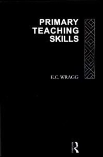 Cover for Wragg, Prof E C (formerly University of Exeter, UK) · Primary Teaching Skills (Paperback Book) (1993)