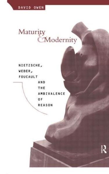 Cover for David Owen · Maturity and Modernity: Nietzsche, Weber, Foucault and the Ambivalence of Reason (Paperback Book) (1997)