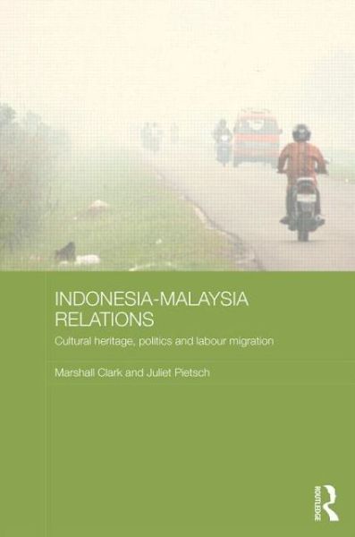 Cover for Clark, Marshall (Australian National University) · Indonesia-Malaysia Relations: Cultural Heritage, Politics and Labour Migration - Media, Culture and Social Change in Asia (Hardcover Book) (2014)