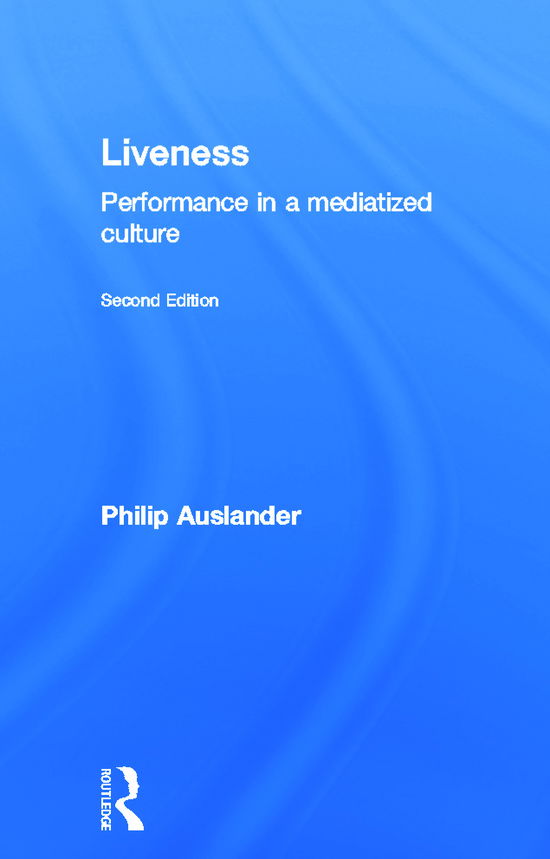 Cover for Philip Auslander · Liveness: Performance in a Mediatized Culture (Hardcover Book) (2008)