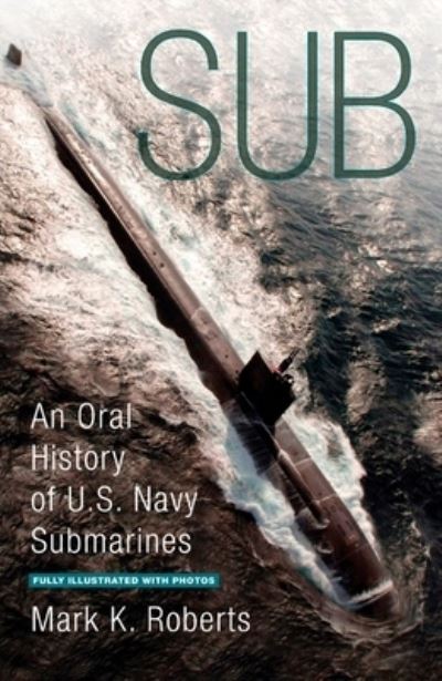 Cover for Mark Roberts · Sub: An Oral History of US Navy Submarines (Paperback Book) (2008)