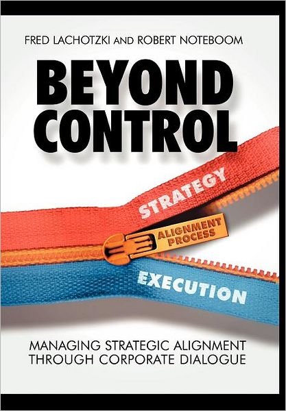 Cover for Lachotzki, Fred (MeyerMonitor, USA) · Beyond Control: Managing Strategic Alignment through Corporate Dialogue (Hardcover bog) (2005)