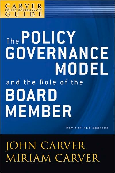 Cover for Carver, John (Atlanta, Georgia) · A Carver Policy Governance Guide, The Policy Governance Model and the Role of the Board Member - J-B Carver Board Governance Series (Paperback Book) [Volume 1, Revised and Updated edition] (2009)