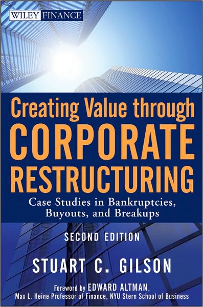 Cover for Stuart C. Gilson · Creating Value Through Corporate Restructuring: Case Studies in Bankruptcies, Buyouts, and Breakups - Wiley Finance (Hardcover Book) (2010)