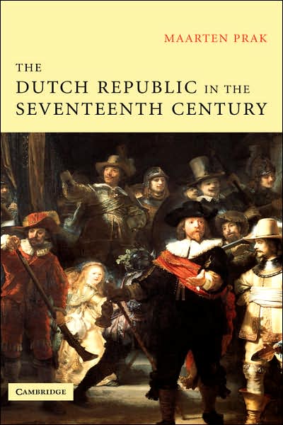 Cover for Prak, Maarten (Universiteit Utrecht, The Netherlands) · The Dutch Republic in the Seventeenth Century: The Golden Age (Hardcover Book) (2005)