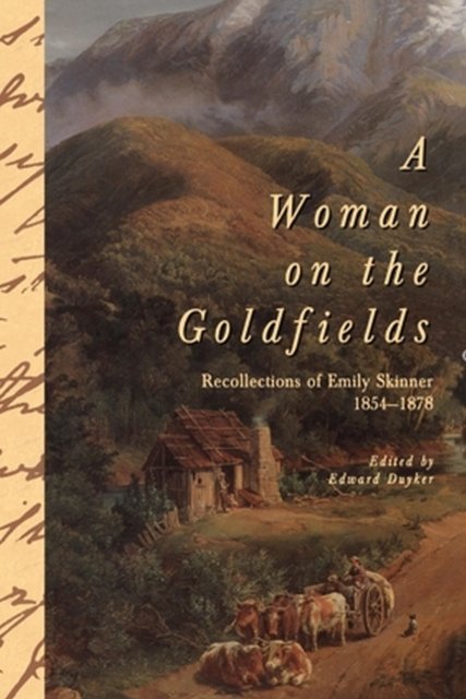 Edward Duyker · A Woman On The Goldfields: Recollections of Emily Skinner 1854-1878 (Pocketbok) (1995)
