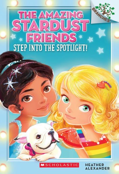 Cover for Heather Alexander · Step Into the Spotlight!: A Branches Book (The Amazing Stardust Friends #1) - The Amazing Stardust Friends (Paperback Book) (2015)