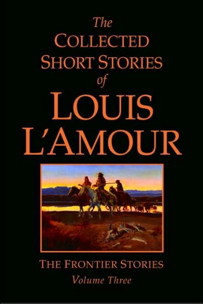 Cover for Louis L'Amour · The Collected Short Stories of Louis L'Amour, Volume 3: The Frontier Stories - Frontier Stories (Hardcover Book) (2005)