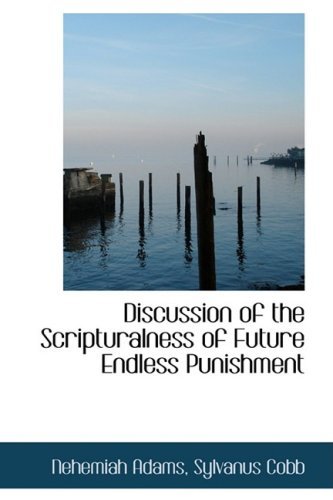 Discussion of the Scripturalness of Future Endless Punishment - Nehemiah Adams - Books - BiblioLife - 9780559493522 - November 14, 2008