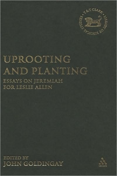Cover for John Goldingay · Uprooting and Planting: Essays on Jeremiah for Leslie Allen - The Library of Hebrew Bible / Old Testament Studies (Gebundenes Buch) (2007)