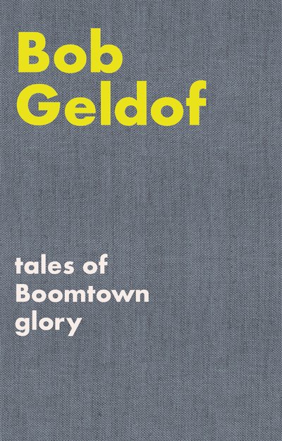 Cover for Bob Geldof · Tales of Boomtown Glory: Complete lyrics and selected chronicles for the songs of Bob Geldof (Gebundenes Buch) (2020)
