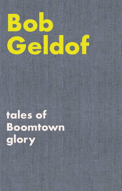 Tales of Boomtown Glory: Complete lyrics and selected chronicles for the songs of Bob Geldof - Bob Geldof - Livros - Faber Music Ltd - 9780571541522 - 24 de fevereiro de 2020