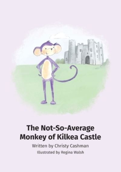 Cover for Christy Cashman · The Not-So-Average Monkey Of Kilkea Castle (Hardcover Book) (2021)