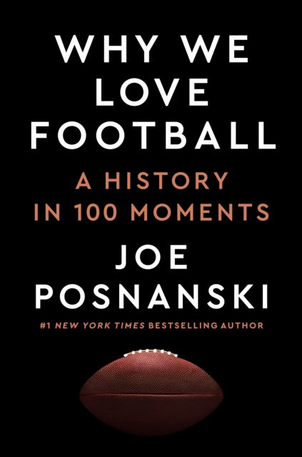 Cover for Joe Posnanski · Why We Love Football: A History in 100 Moments (Innbunden bok) (2024)