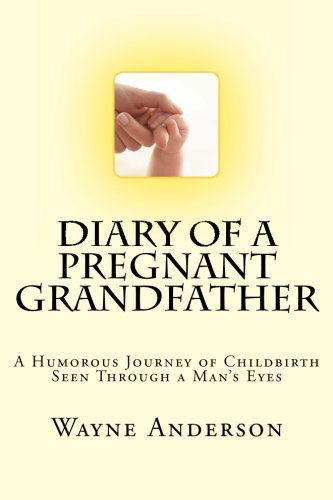 Cover for Wayne Anderson · Diary of a Pregnant Grandfather (Pocketbok) (2012)