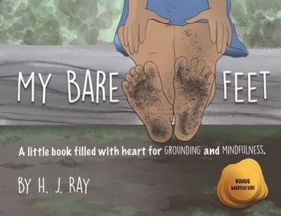 Cover for H.J Ray · My Bare Feet: A Little Book Filled with Heart for Grounding and Mindfulness (Taschenbuch) (2021)