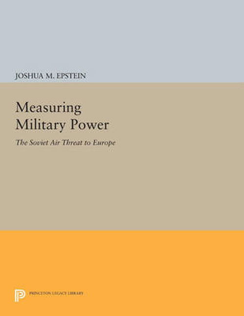 Cover for Joshua M. Epstein · Measuring Military Power: The Soviet Air Threat to Europe - Princeton Legacy Library (Taschenbuch) (2014)