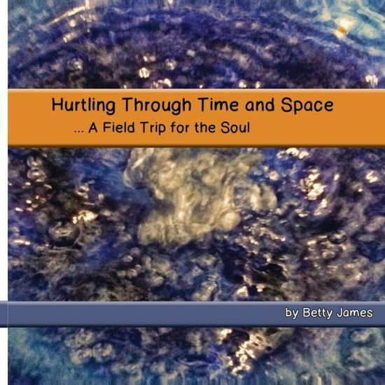 Cover for Betty James · Hurting Through Time and Space: a Field Trip for the Soul (Paperback Book) (2014)