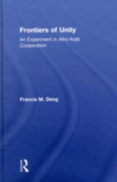 Cover for Francis Deng · Frontiers Of Unity: An Experiment in Afro-Arab Cooperation (Hardcover Book) (2009)