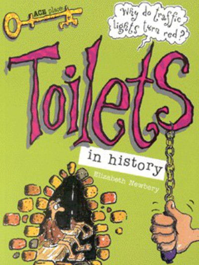 Toilets: in history - Ace Place - Elizabeth Newbery - Libros - Bloomsbury Publishing PLC - 9780713651522 - 28 de mayo de 1999