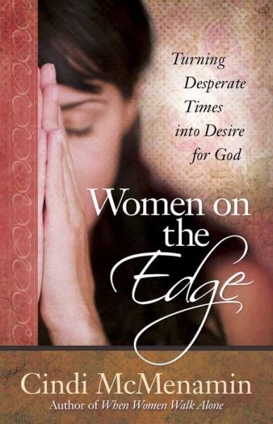 Cover for Cindi Mcmenamin · Women on the Edge: Turning Desperate Times into Desire for God (Paperback Book) (2010)