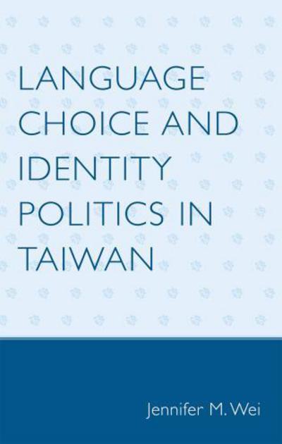 Cover for Jennifer M. Wei · Language Choice and Identity Politics in Taiwan (Hardcover Book) (2008)