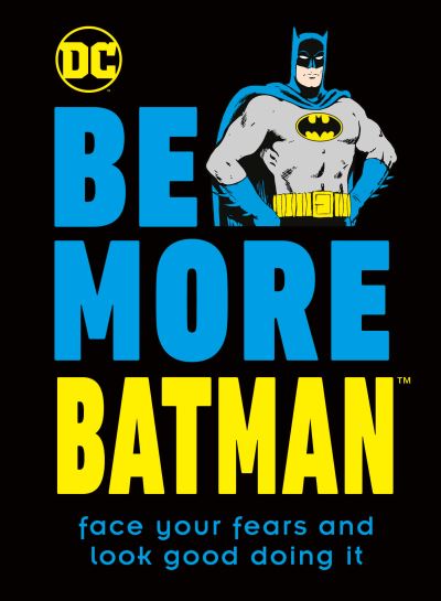 Cover for Glenn Dakin · Be More Batman: Face your fears and look good doing it - Be More (Hardcover Book) (2021)