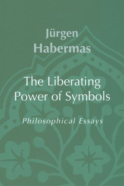 Cover for Habermas, Jurgen (Professor of Philosophy Emeritus at the Johann Wolfgang Goethe University in Frankfurt) · The Liberating Power of Symbols: Philosophical Essays (Pocketbok) (2001)