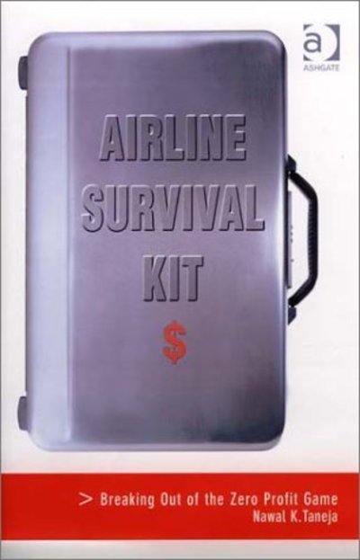 Cover for Nawal K. Taneja · Airline Survival Kit: Breaking Out of the Zero Profit Game (Hardcover Book) [New edition] (2003)
