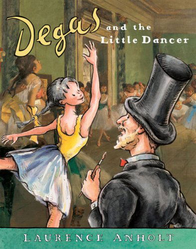 Cover for Laurence Anholt · Degas and the Little Dancer (Anholt's Artists Books for Children) (Paperback Book) (2007)