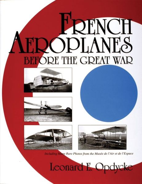 Cover for Leonard E. Opdycke · French Aeroplanes Before the Great War (Hardcover Book) (1999)