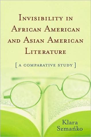 Cover for Klara Szmanko · Invisibility in African American and Asian American Literature: A Comparative Study (Paperback Book) (2008)