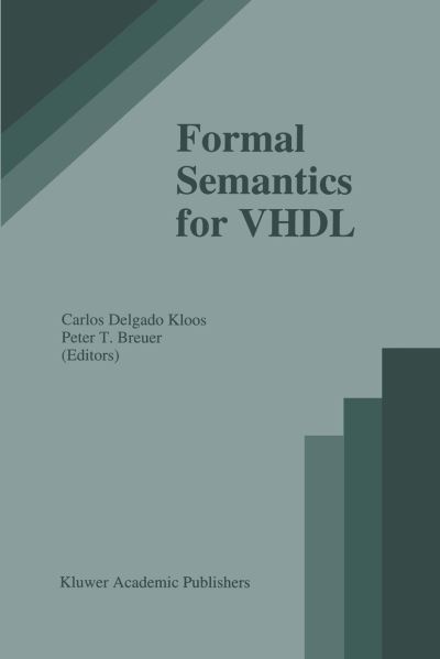 Cover for Carlos D Kloos · Formal Semantics for VHDL - The Springer International Series in Engineering and Computer Science (Hardcover Book) [1995 edition] (1995)