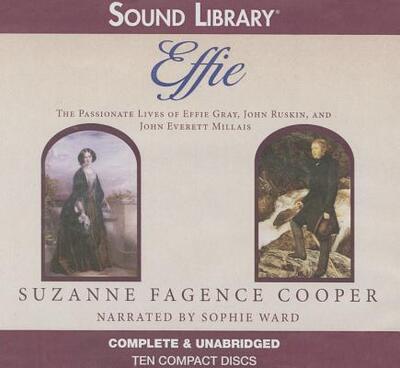 Cover for Suzanne Fagence Cooper · Effie Lib/E : The Passionate Lives of Effie Gray, John Rushkin, and John Everett Millais (CD) (2012)