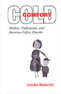 Cover for Claudia Malacrida · Cold Comfort: Mothers, Professionals, and Attention Deficit (Hyperactivity) Disorder (Hardcover Book) (2003)