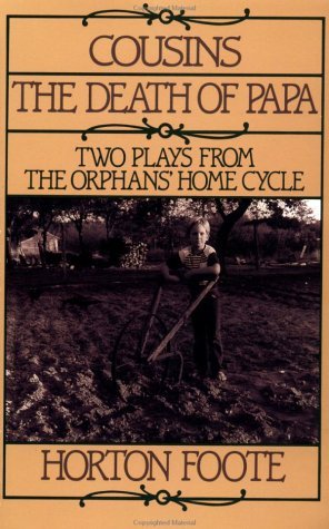 Cousins ; And, the Death of Papa: the Final Two Plays of the Orphans' Home Cycle - Horton Foote - Bøger - Avalon Travel Publishing - 9780802131522 - 21. januar 1994