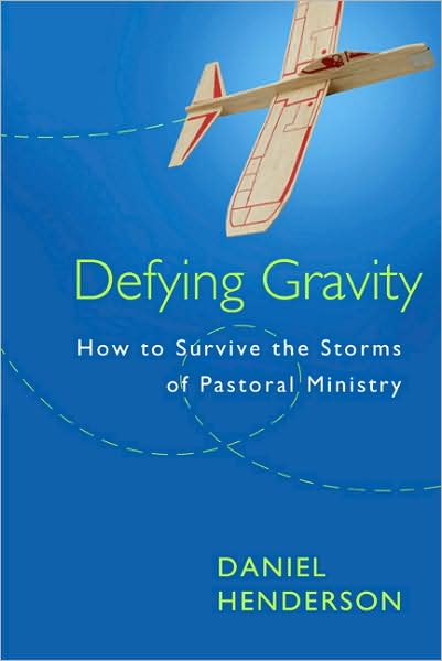 Cover for Daniel Henderson · Defying Gravity: How to Survive the Storms of Pastoral Ministry (Paperback Book) (2010)