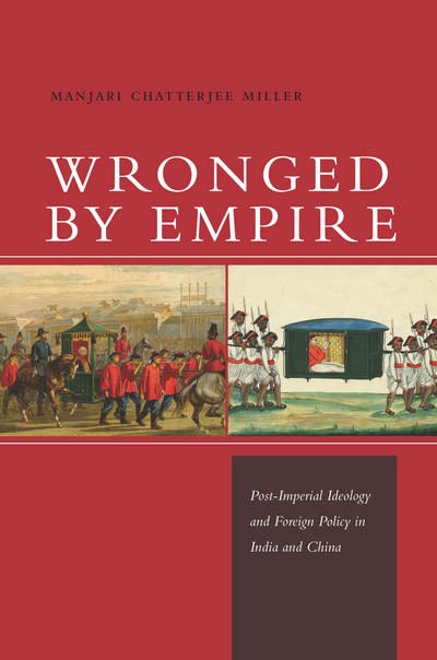 Cover for Manjari Chatterjee Miller · Wronged by Empire: Post-Imperial Ideology and Foreign Policy in India and China - Studies in Asian Security (Hardcover bog) (2013)