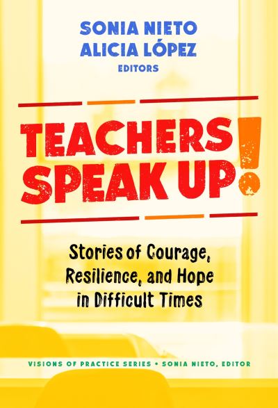 Cover for Sonia Nieto · Teachers Speak Up!: Stories of Courage, Resilience, and Hope in Difficult Times - Visions of Practice Series (Paperback Book) (2024)