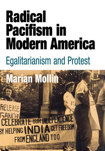 Cover for Marian Mollin · Radical Pacifism in Modern America: Egalitarianism and Protest - Politics and Culture in Modern America (Hardcover Book) (2006)