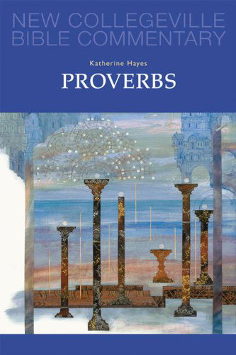 Cover for Katherine M. Hayes · Proverbs: Volume 18 - NEW COLLEGEVILLE BIBLE COMMENTARY: OLD TESTAMENT (Paperback Book) (2013)