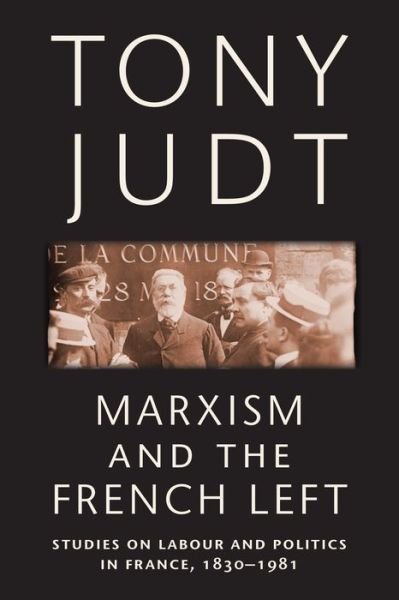 Cover for Tony Judt · Marxism and the French Left: Studies on Labour and Politics in France, 1830-1981 (Paperback Book) (2011)