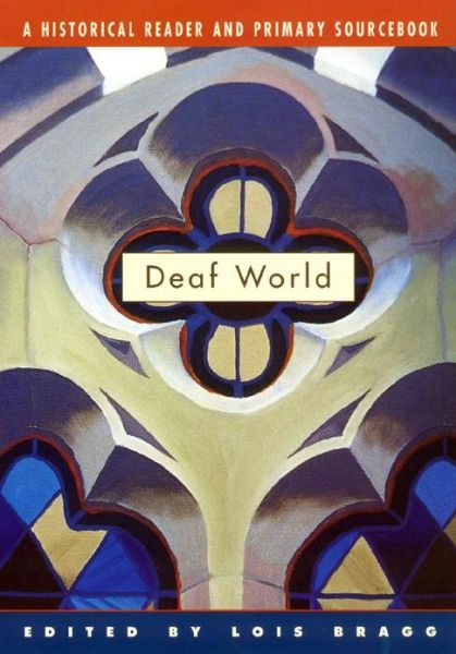 Cover for Lois Bragg · Deaf World: A Historical Reader and Primary Sourcebook (Hardcover Book) (2001)